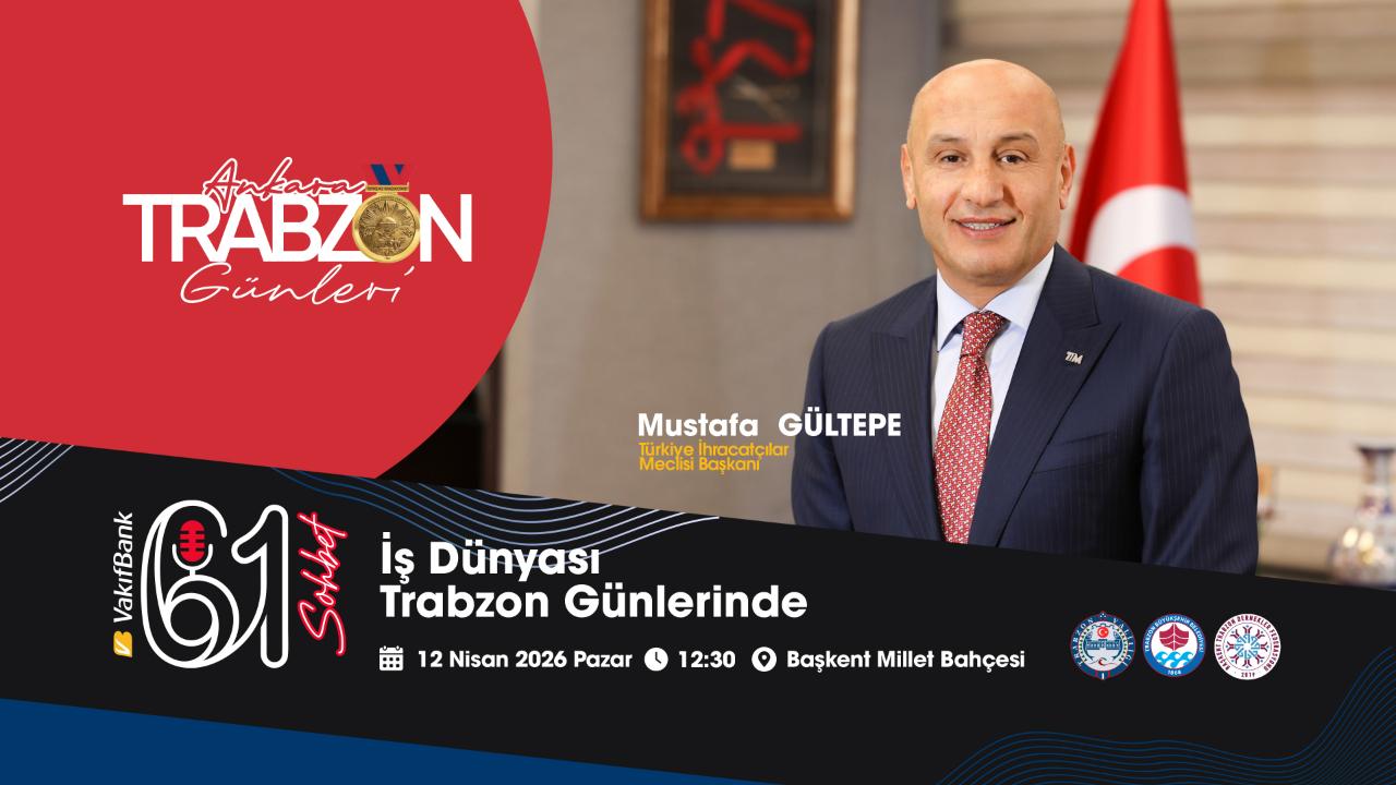 TİM BAŞKANI MUSTAFA GÜLTEPE, 61 SOHBET’TE…