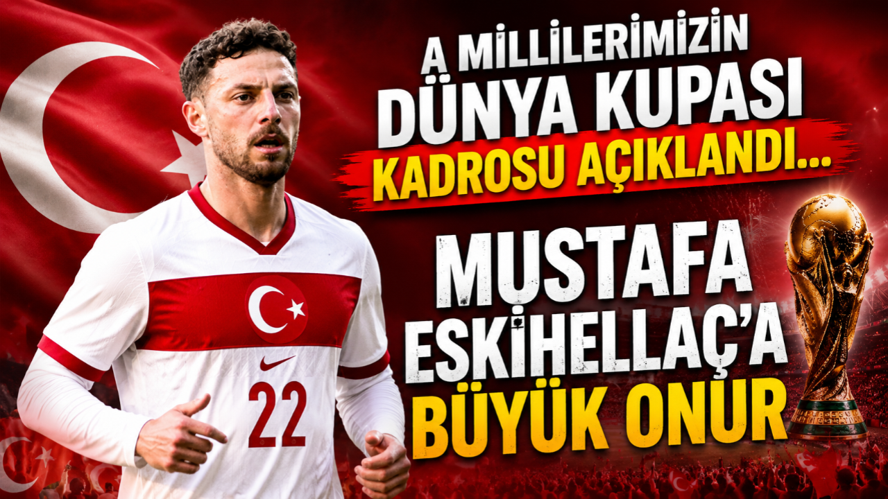 A MİLLİLERİMİZİN DÜNYA KUPASI KADROSU AÇIKLANDI... MUSTAFA ESKİHELLAÇ'A BÜYÜK ONUR