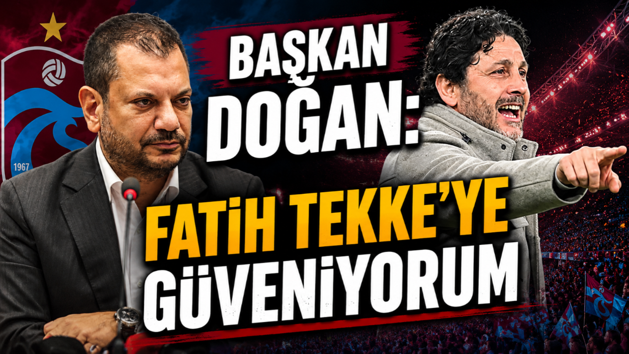 BAŞKAN DOĞAN: FATİH TEKKE'YE GÜVENİYORUM