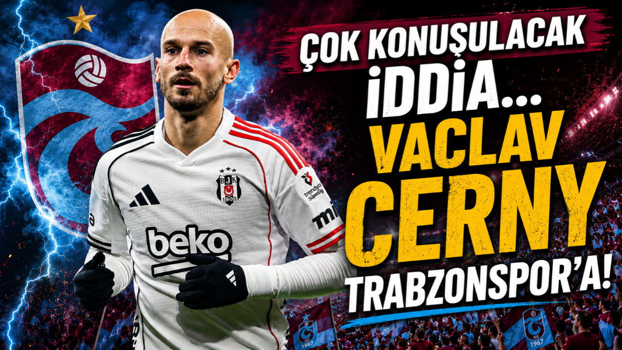 ÇOK KONUŞULACAK İDDİA... VACLAV CERNY TRABZONSPOR'A!