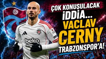 ÇOK KONUŞULACAK İDDİA... VACLAV CERNY TRABZONSPOR'A!