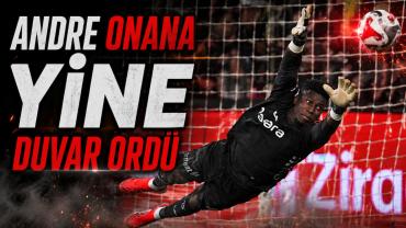 ANDRE ONANA YİNE DUVAR ÖRDÜ
