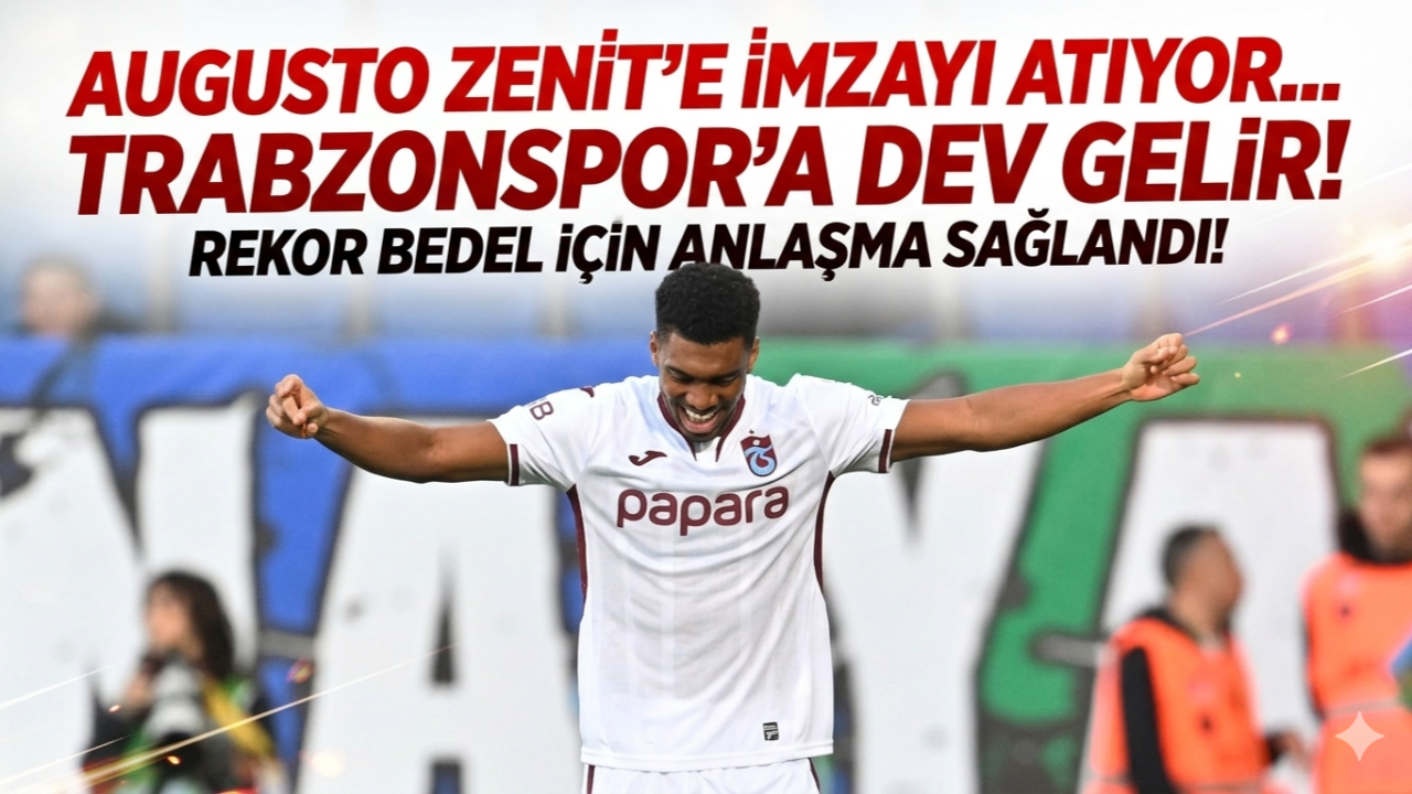 AUGUSTO ZENİT'E İMZAYI ATIYOR... TRABZONSPOR'A DEV GELİR!