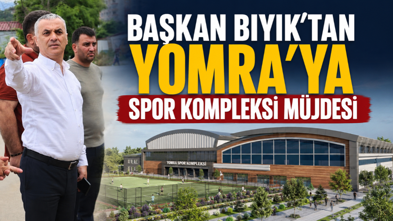 BAŞKAN BIYIK'TAN YOMRA'YA SPOR KOMPLEKSİ MÜJDESİ