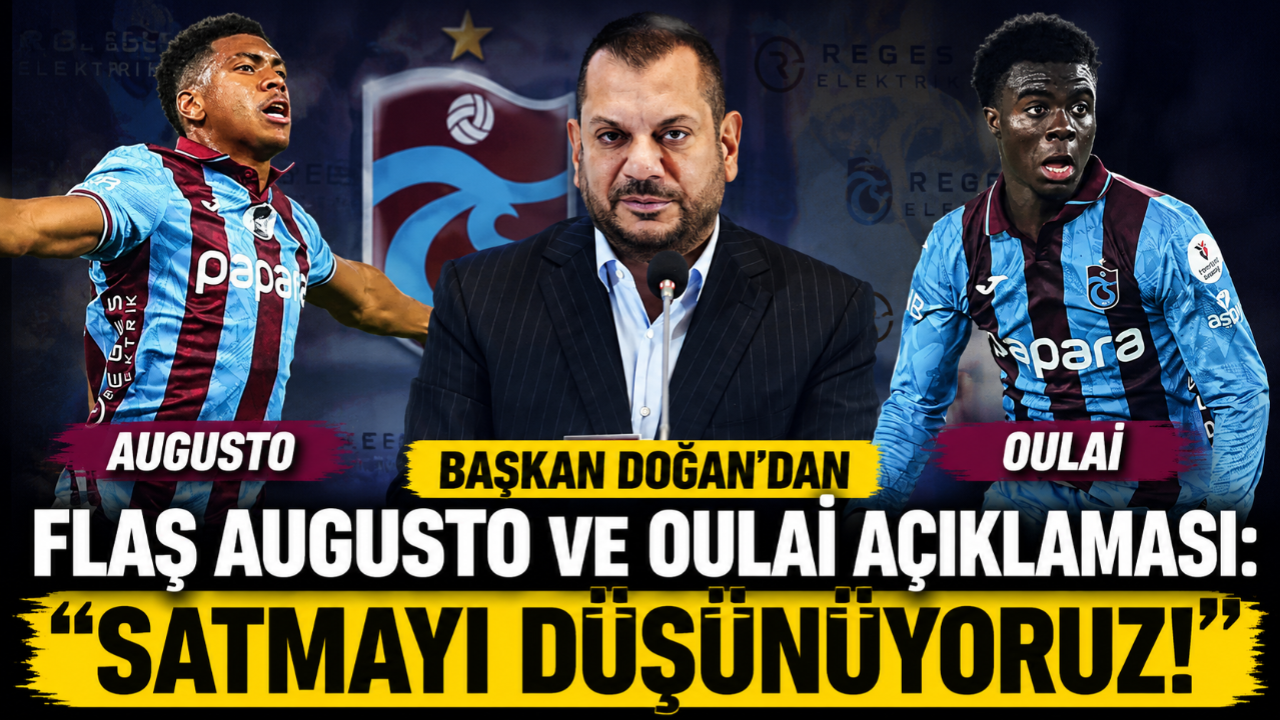 BAŞKAN DOĞAN'DAN FLAŞ AUGUSTO VE OULAİ AÇIKLAMASI