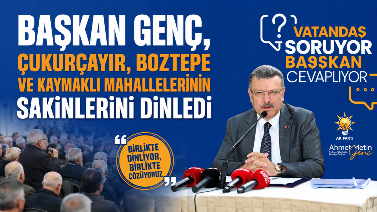 BAŞKAN GENÇ, ÇUKURÇAYIR, BOZTEPE VE KAYMAKLI MAHALLELERİNİN SAKİNLERİNİ DİNLEDİ