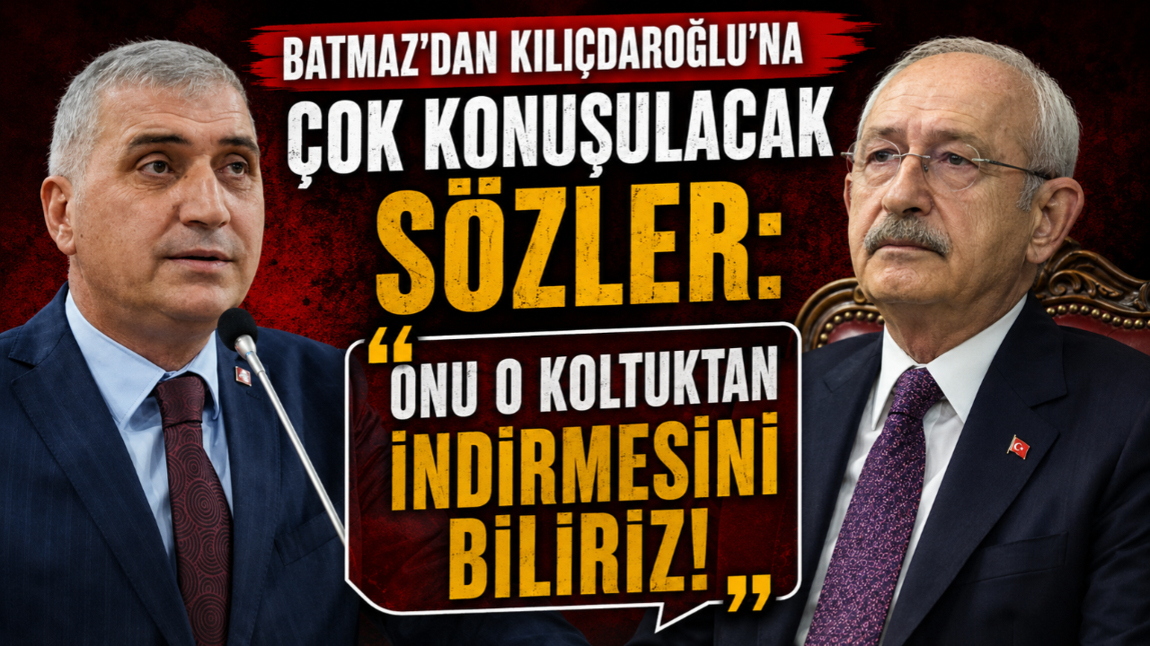 BATMAZ'DAN KILIÇDAROĞLU'NA ÇOK KONUŞULACAK SÖZLER: ONU O KOLTUKTAN İNDİRMESİNİ BİLİRİZ!
