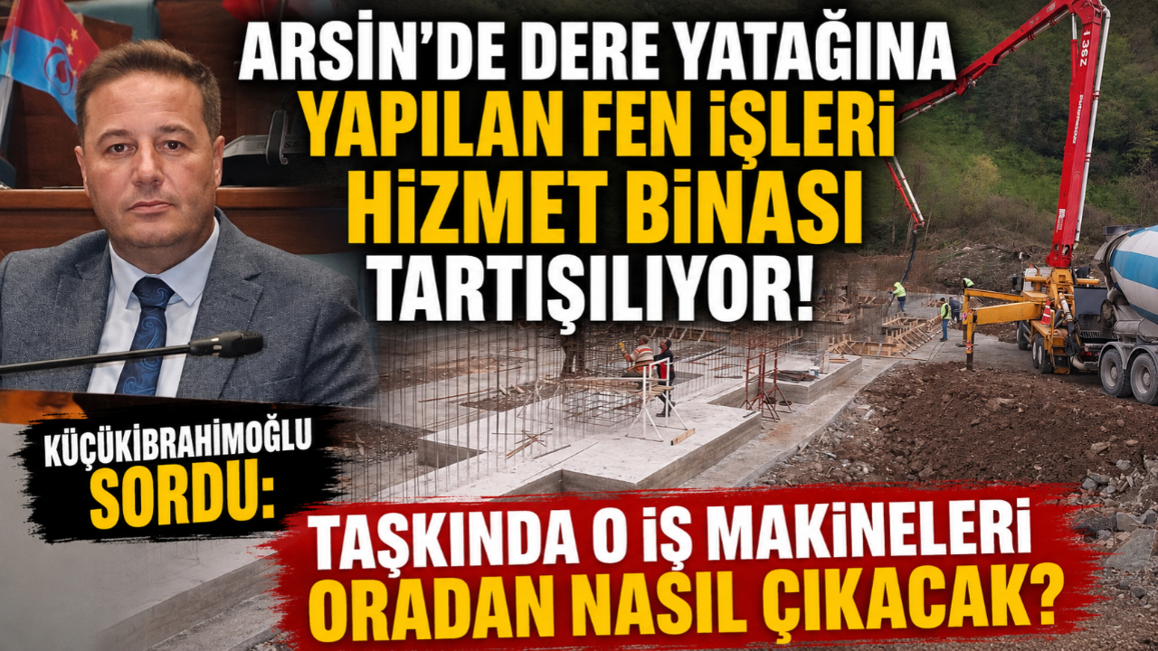 KÜÇÜKİBRAHİMOĞLU SORDU: TAŞKIN ESNASINDA O İŞ MAKİNELERİ ORADAN NASIL ÇIKACAK?