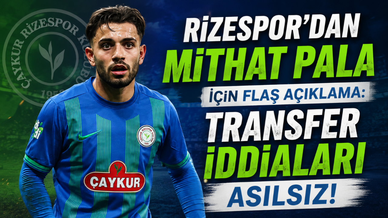 RİZESPOR'DAN FLAŞ MİTHAT PALA AÇIKLAMASI!
