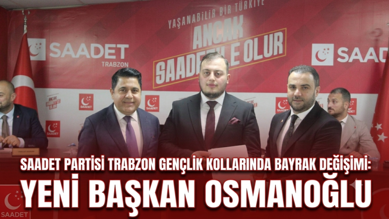 SAADET PARTİSİ GENÇLİK KOLLARINDA BAYRAK DEĞİŞİMİ