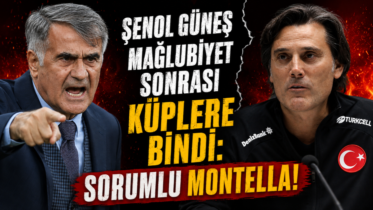 ŞENOL GÜNEŞ: SORUMLU MONTELLA!