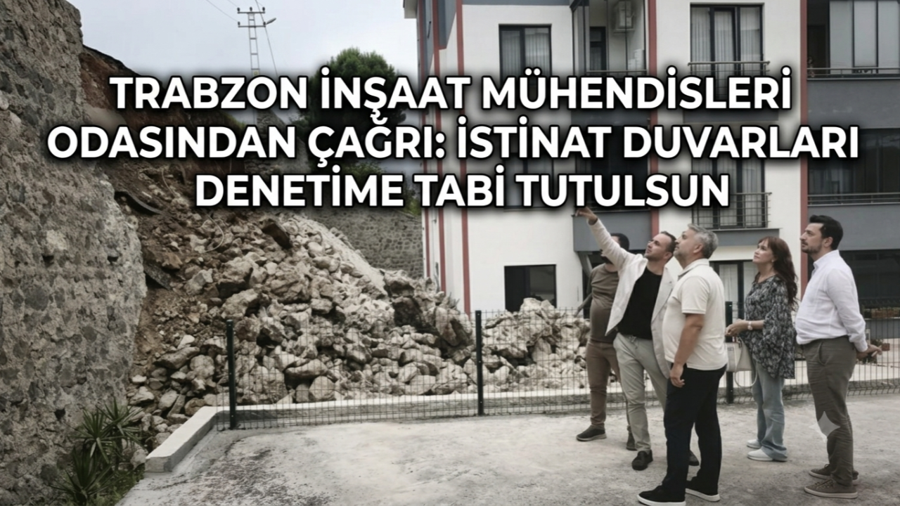 TRABZON İNŞAAT MÜHENDİSLERİ ODASINDAN ÇAĞRI: İSTİNAT DUVARLARI DENETİME TABİ TUTULSUN