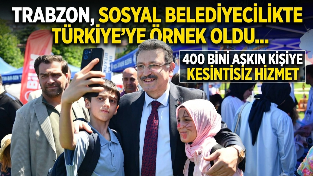 TRABZON, SOSYAL BELEDİYECİLİKTE TÜRKİYE’YE ÖRNEK OLDU
