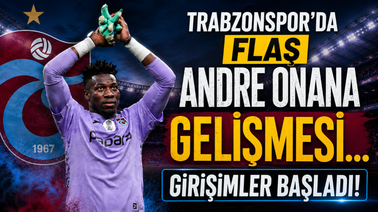 TRABZONSPOR'DA FLAŞ ANDRE ONANA GELİŞMESİ!