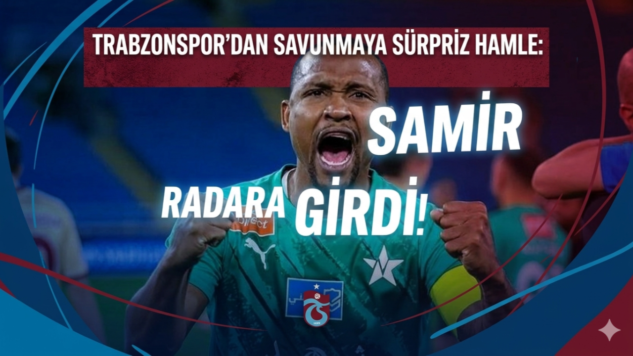 TRABZONSPOR'DAN SAVUNMAYA SÜRPRİZ HAMLE: SAMİR RADARA GİRDİ!