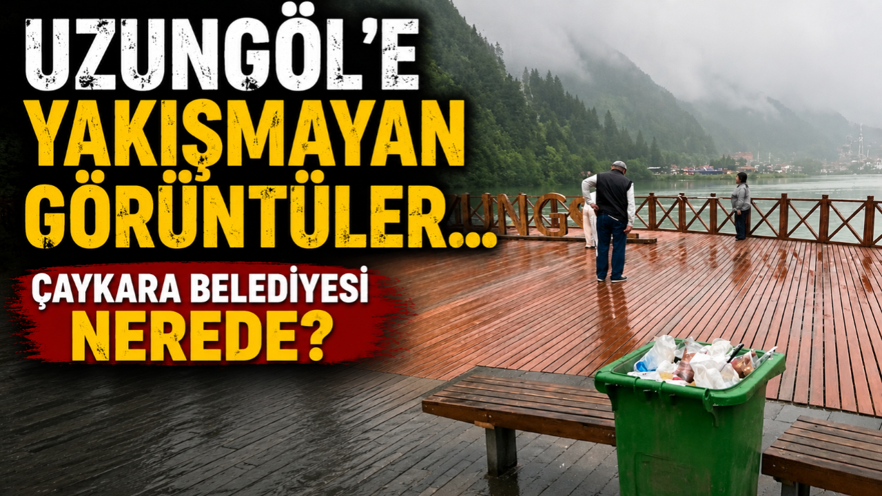 UZUNGÖL'E YAKIŞMAYAN GÖRÜNTÜLER!