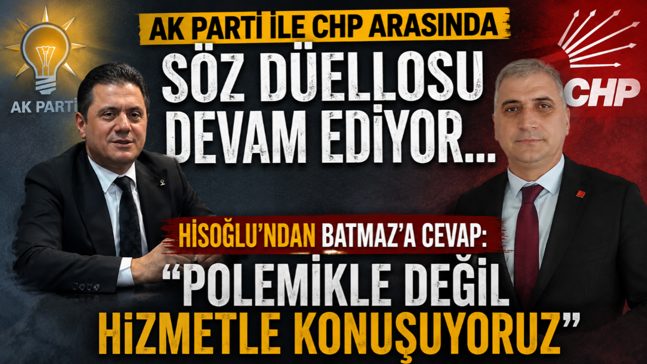AK PARTİ İLE CHP ARASINDA SÖZ DÜELLOSU DEVAM EDİYOR!