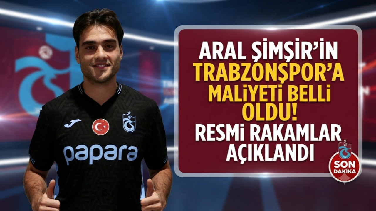 ARAL ŞİMŞİR'İN TRABZONSPOR'A MALİYETİ BELLİ OLDU