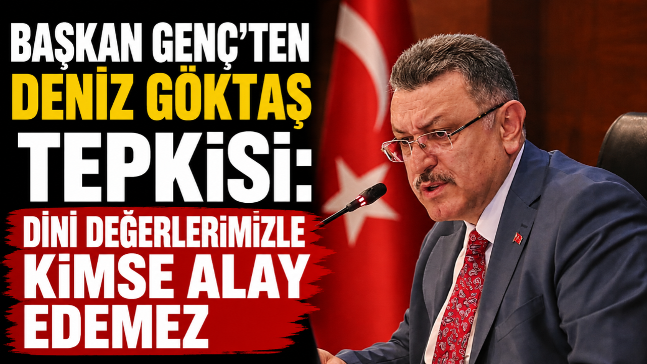 BAŞKAN GENÇ: DİNİ DEĞERLERİMİZLE KİMSE ALAY EDEMEZ