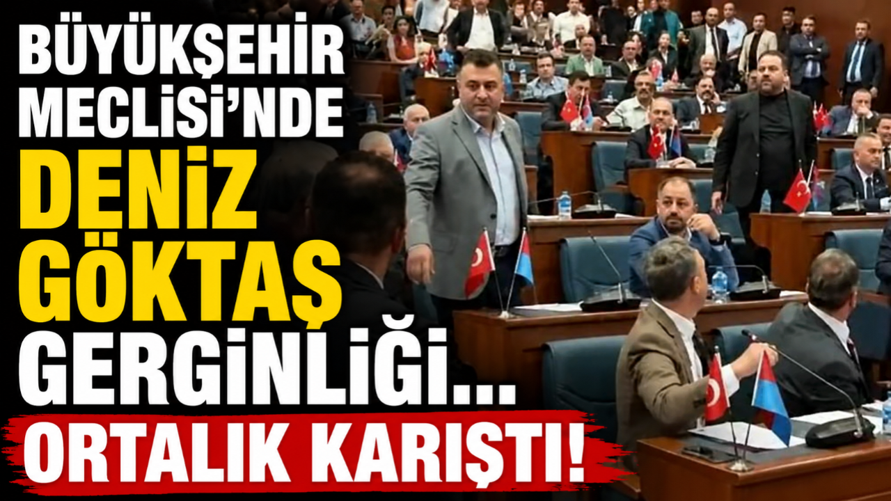 BÜYÜKŞEHİR MECLİSİ'NDE DENİZ GÖKTAŞ GERGİNLİĞİ... ORTALIK KARIŞTI!