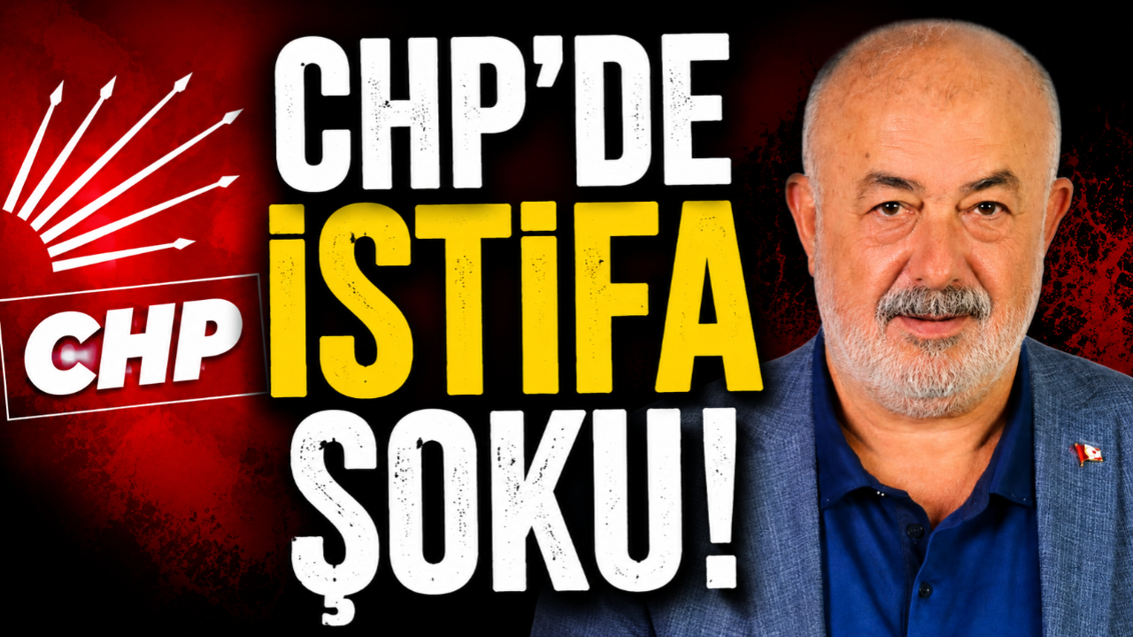 CHP'DE İSTİFA ŞOKU!