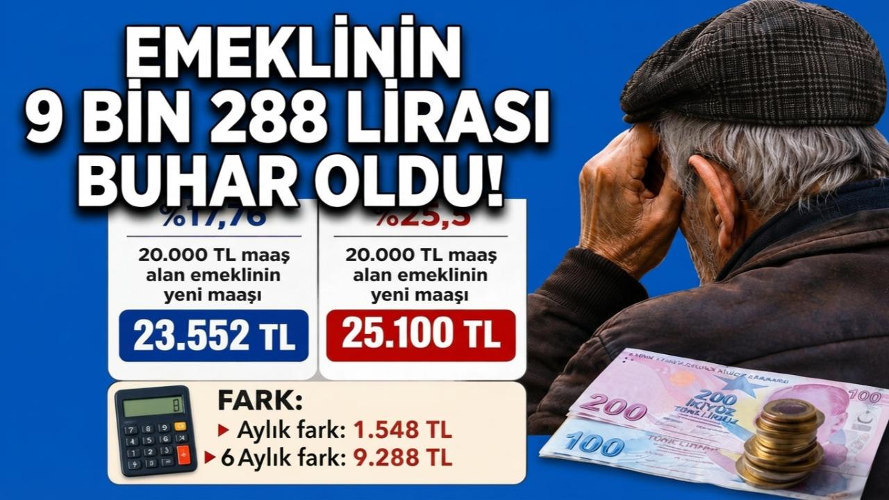 EMEKLİNİN 9 BİN 288 LİRASI BUHAR OLDU!