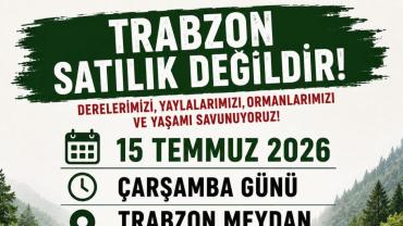 TRABZON'DA DOĞA TALANINA KARŞI ORTAK TEPKİ