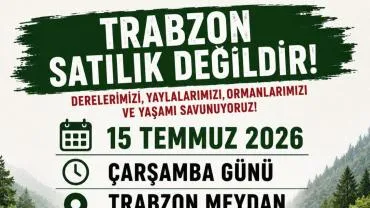 TRABZON'DA DOĞA TALANINA KARŞI ORTAK TEPKİ